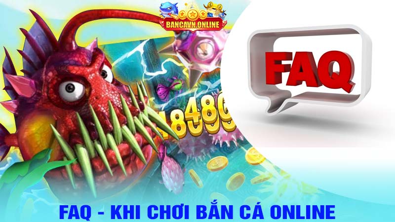 FAQ - khi chơi bắn cá online